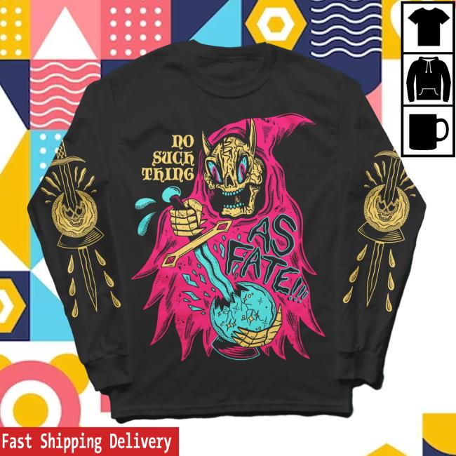 No Such Thing As Fate Long Sleeve Shirt 2023