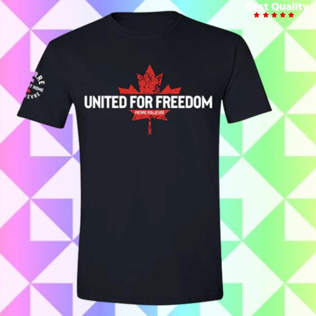 Official Pierre Poilievre Conservative Party Of Canada Unisex United For Freedom Hot Shirt Black