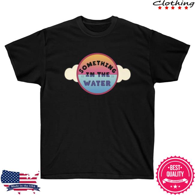 Official The Pop Culture Merch Store Something In The Water Unisex Ultra Cotton Attractive Shirt - Pharrell Williams Festival Inspired The Pop Culture Apparel Clothing Shop ThePopCulture