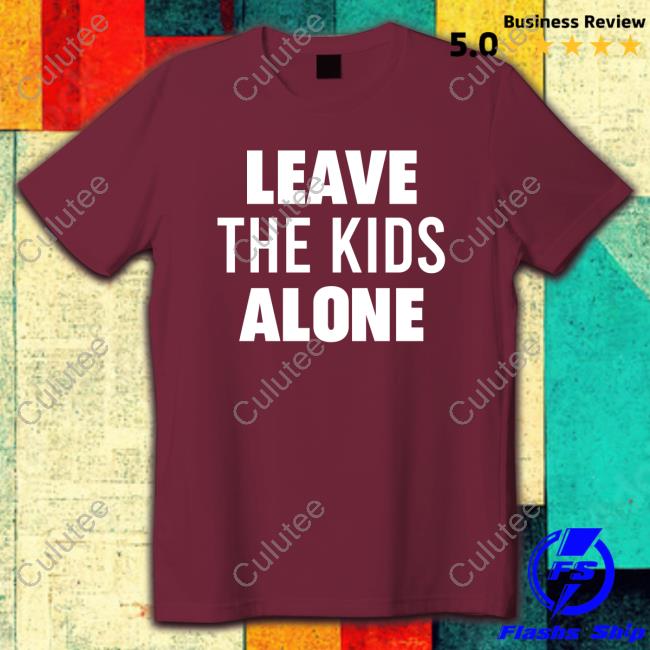 Leave The Kids Alone Shirt