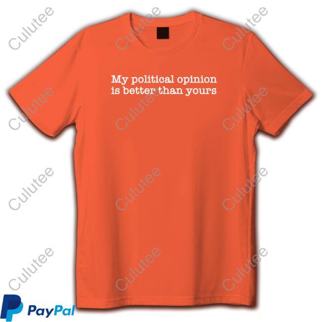 My Political Opinion Is Better Than Yours Crewneck Sweatshirt