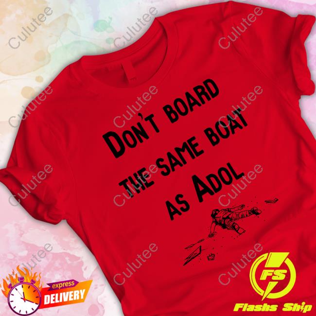 Don't Board The Same Boat As Adol Shirt