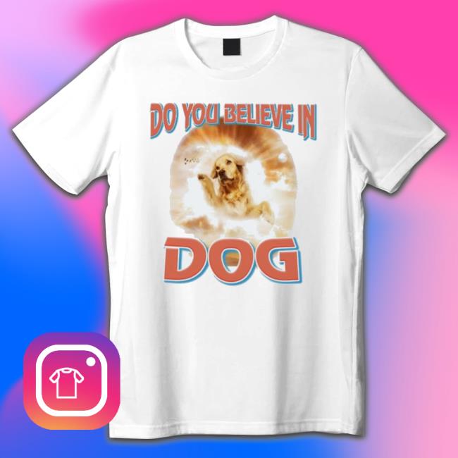 That’S My Dawg Merch Do You Believe In Dog T-shirt