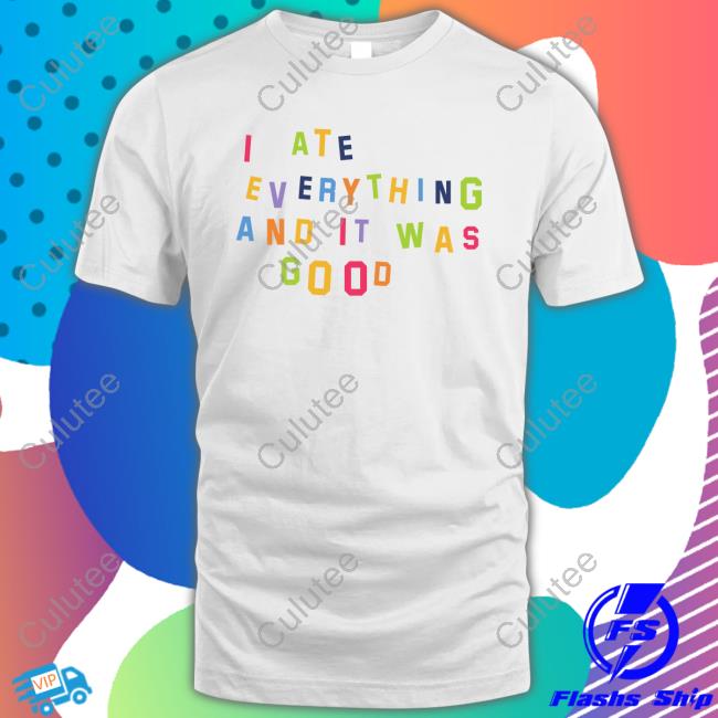 Katie Kimmel I Ate Everything And It Was Good T Shirt
