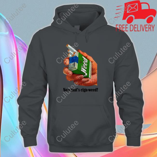 Official Now That's Ciga-Weed Funny Hoodie
