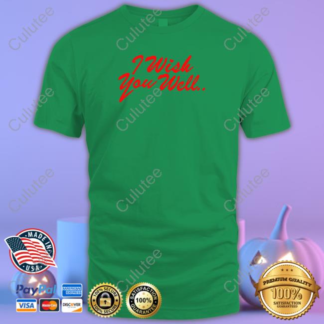 Official I Wish You Well Shirt