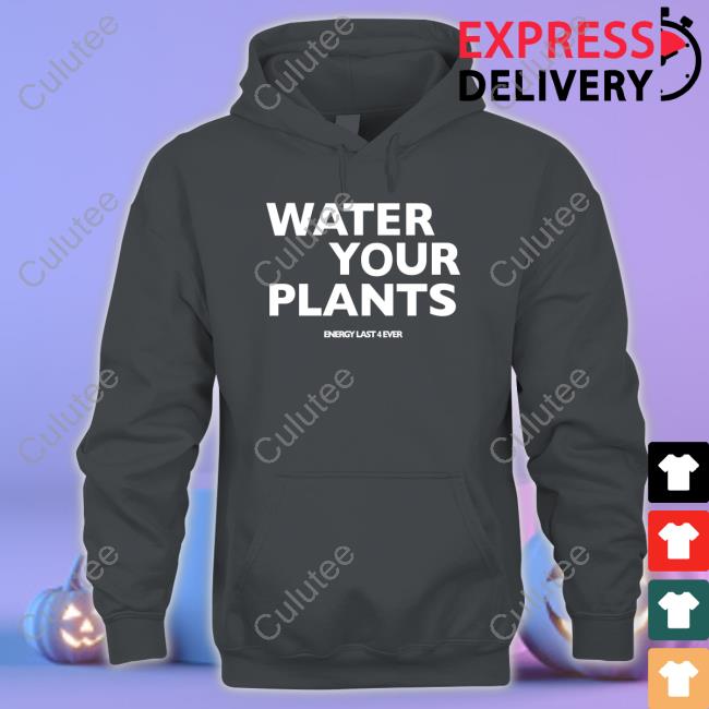 Water Your Plants Tee Shirt