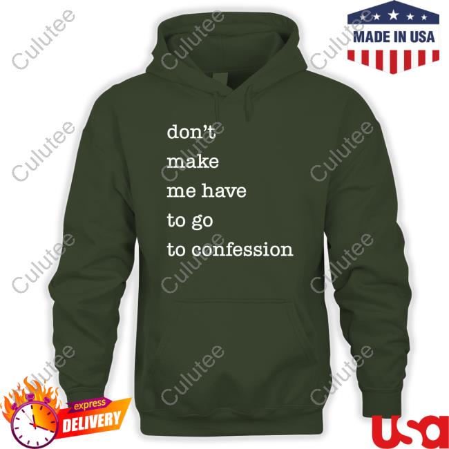 Don't Make Me Have To Go To Confession T Shirts Fr Goyo