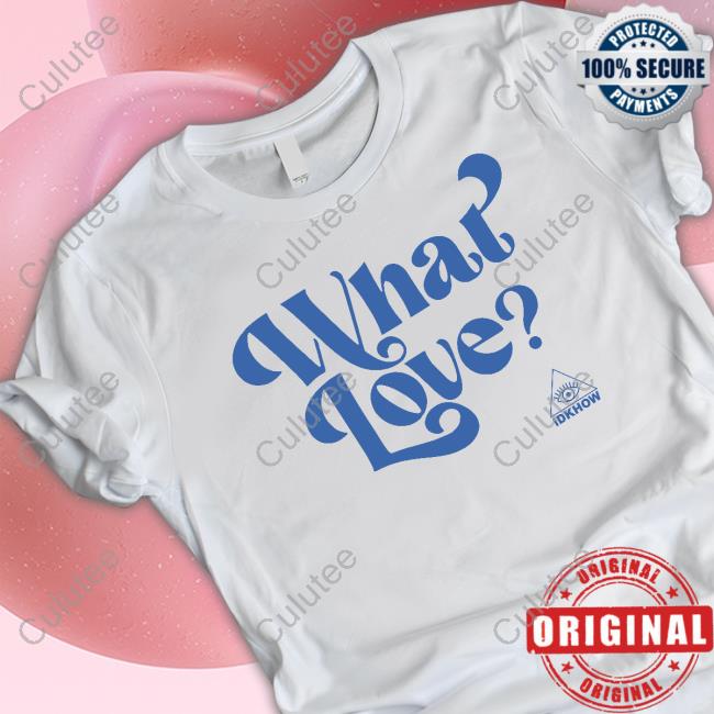 Idkhow Merch What Love T Shirt