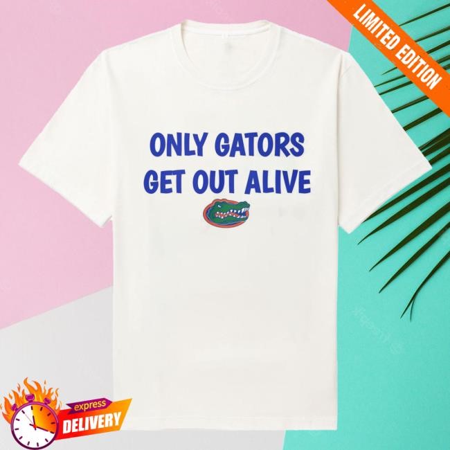 Only Gators Get Out Alive New Shirt