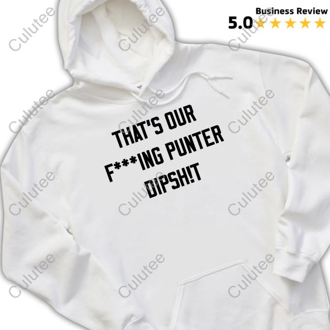 Official Ryan Stonehouse Shop That's Our Fucking Punter Dipshit Shirt