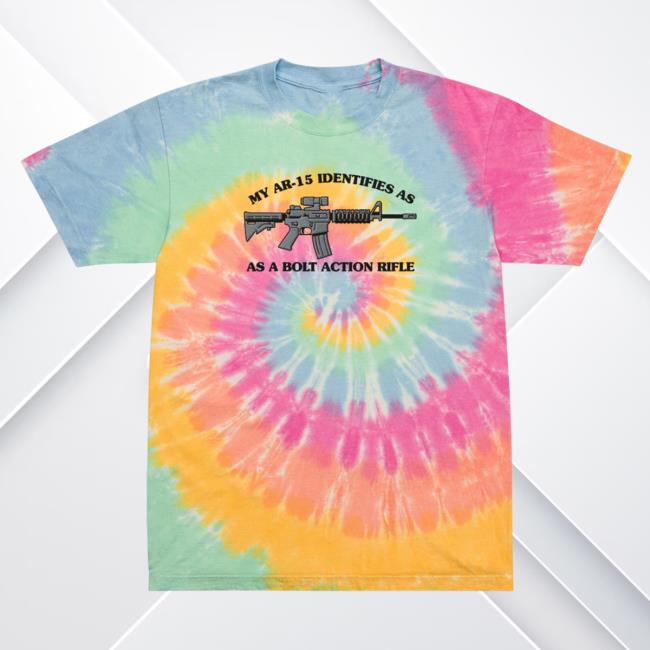 Official Liberty Maniacs My Ar-15 Identifies As A Bolt Action Rifle Tie-Dye Shirt Sherbet Rainbow Libertymaniacs