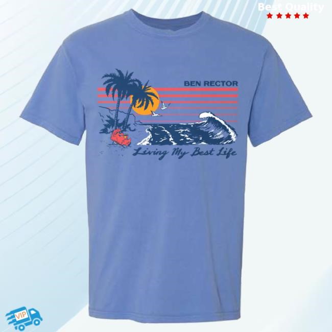 Living My Best Life Beach 2024 Shirt - Official Ben Rector Merch Store Benrectormusic Clothing Apparel