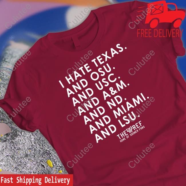 Kref Merch I Hate Texas And Osu And Usc And A&M And Nd And Miami And Lsu T-Shirt