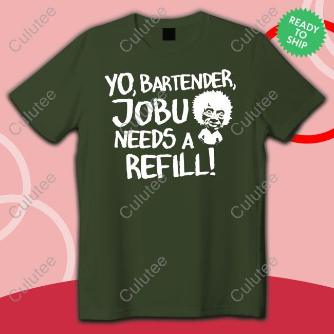 Yo Bartender Jobu Needs A Refill T Shirt