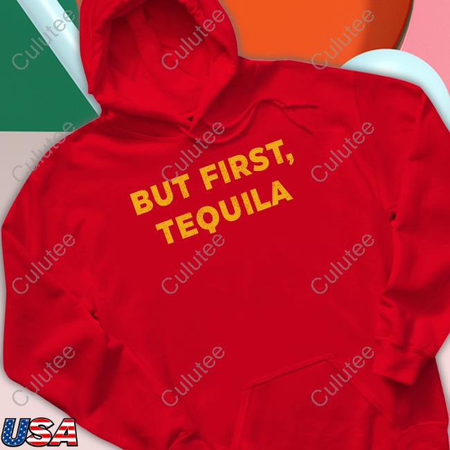 But First Tequila Shirt