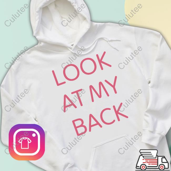Look At Official My Back There's Nothing Funny Back Here I Just Wanted You To Look At My Ass Shirt