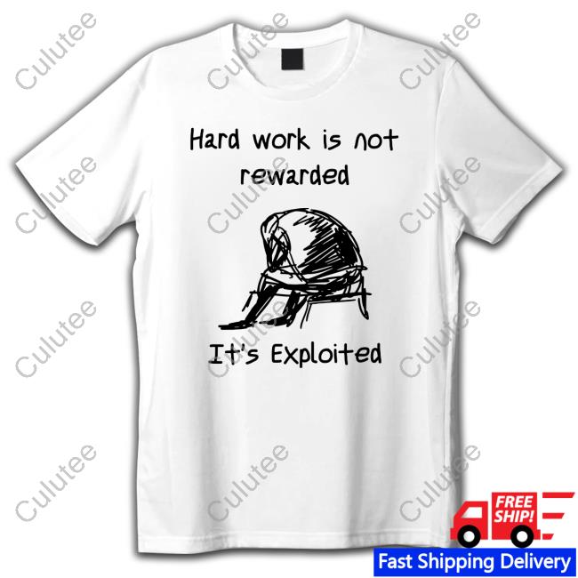 Hard Work Is Not Rewarded It's Exploited Hoodie