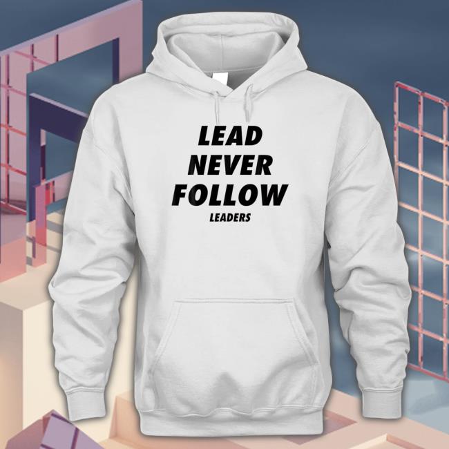 Lead Never Follow Shirts