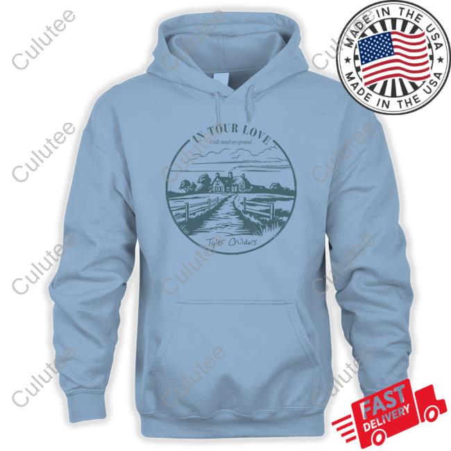 Tyler Childers Merch In Your Love I Will Stand My Ground Hooded Sweatshirt