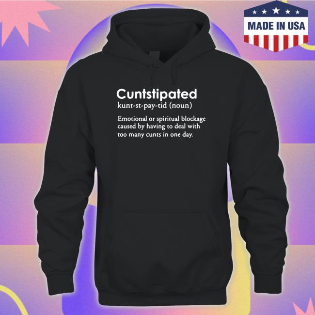 Twoootles Cuntstipated Emotional Or Spiritual Blockage Caused By Having To Deal With Too Many Cunts In One Day Sweatshirt
