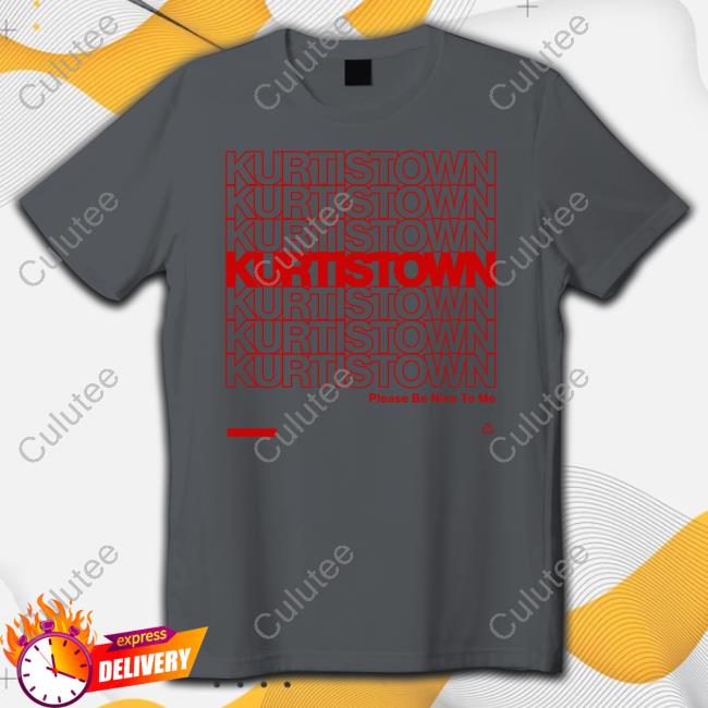 Kurtistown Please Be Nice To Me T Shirt