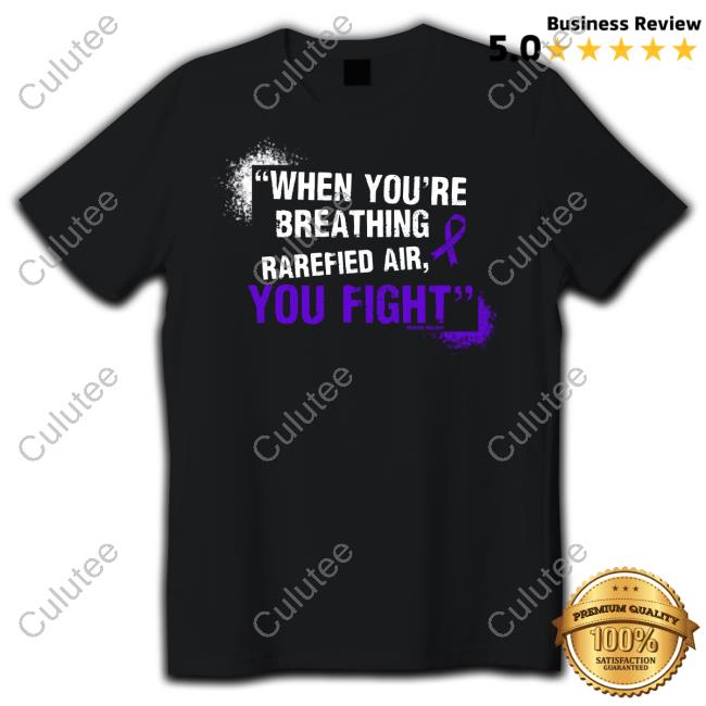 When You're Breathing Rarefied Air, You Fight Shirt