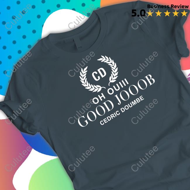 Oh Ouiii Good Jooob Cedric Doumbe T Shirts