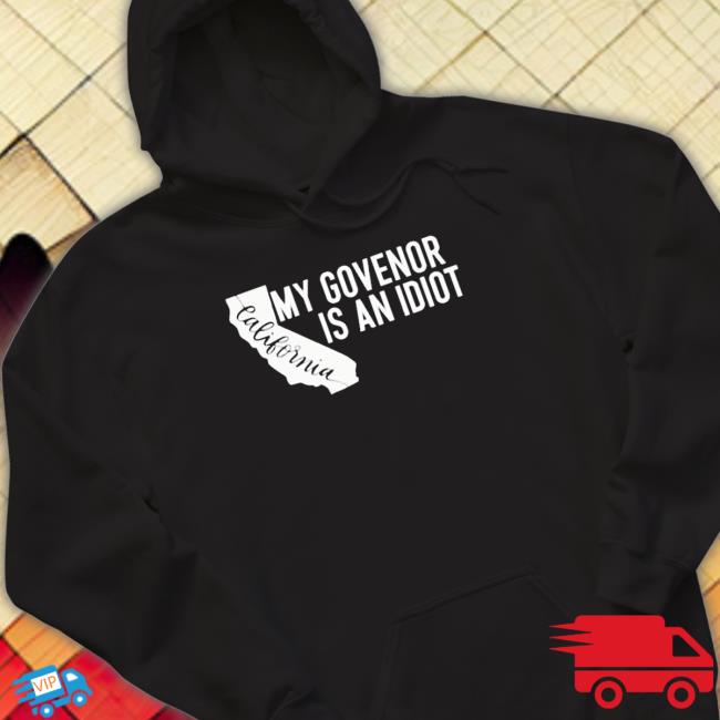 Official My Governor Is An Idiot California Gavin Newsom Shirts