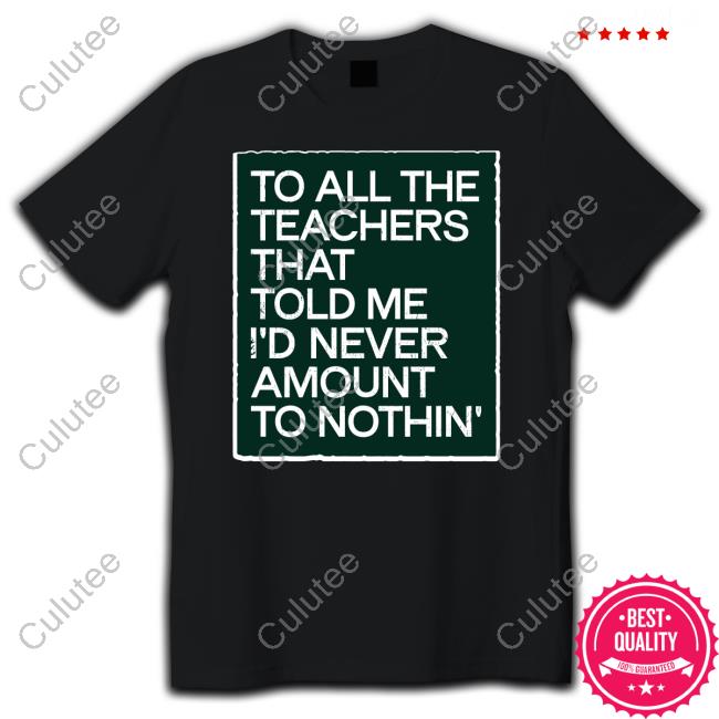 To All The Teachers That Told Me I'd Never Amount Nothin' Shirt Fred Kerley