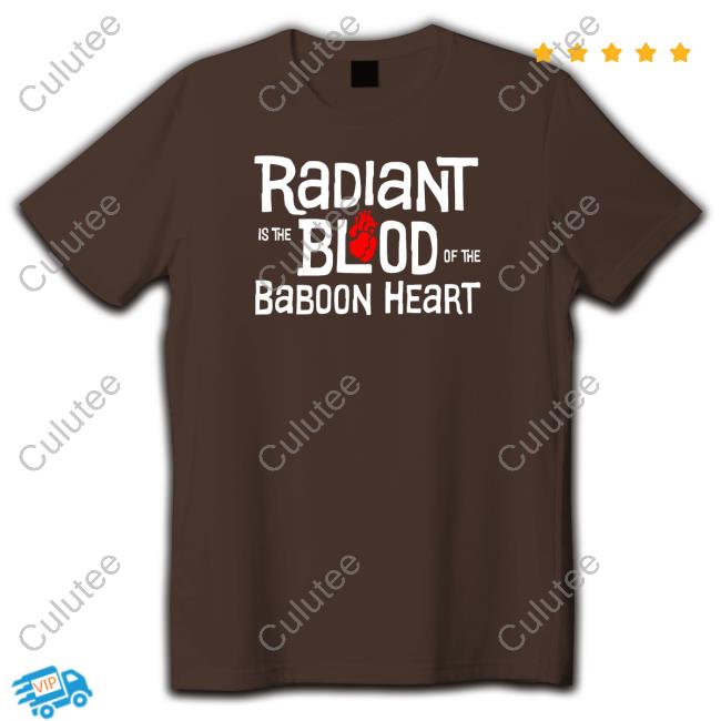 Radiant Is The Blood Of The Baboon Heart Tee Shirt