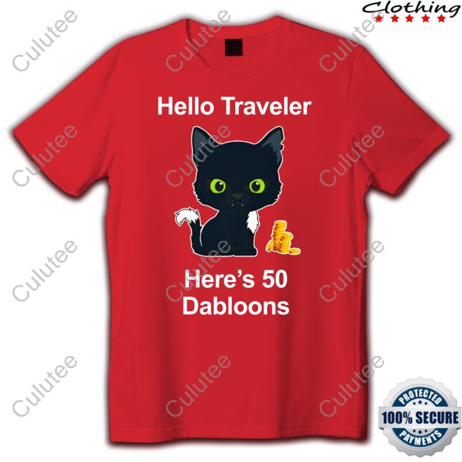 Warrior Cats Shop Merch Hello Traveler Here's 50 Dabloons Tee Shirt Hello Traveler Here's 50 Dabloons Tee