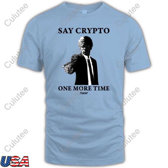 Say Crypto One More Time Bitcoin T Shirt
