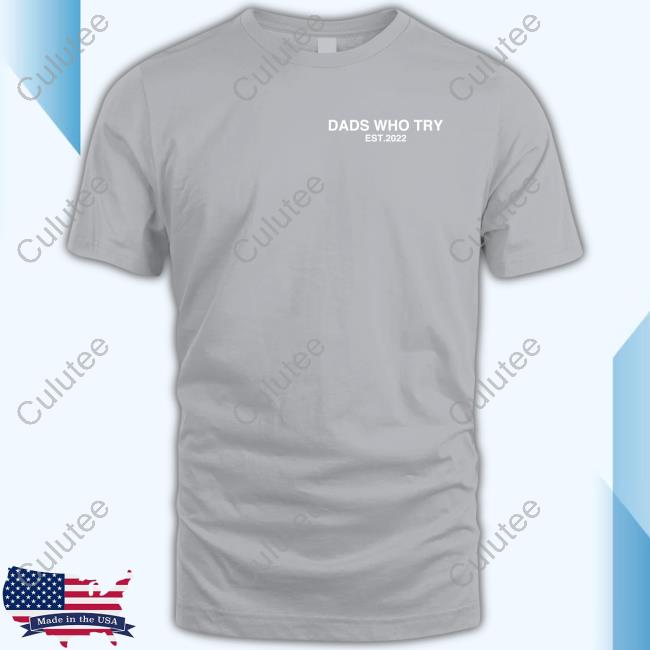 Official Dads Who Try Merch Dads Who Try Est 2022 Shirt