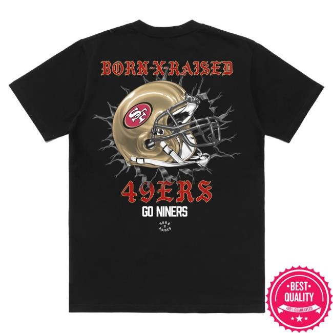 Official Born X Raised Merch Store Born X Raised + San Francisco 49Ers Helmet T-Shirts: Black BornxRaised