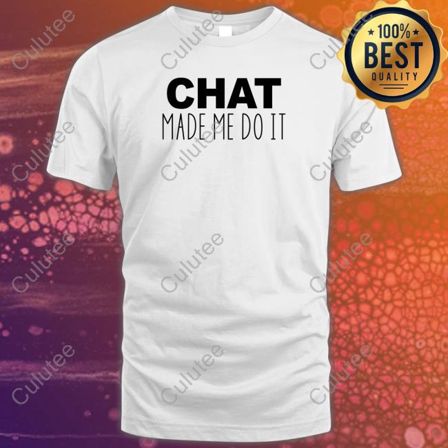 Official Chat Made Me Do It Tee