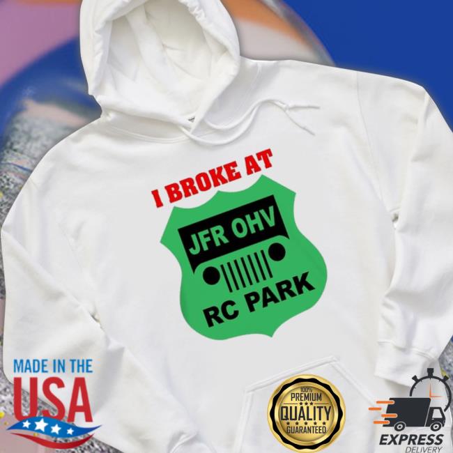 I Broke At Jfr Ohv Rc Park Sweatshirts