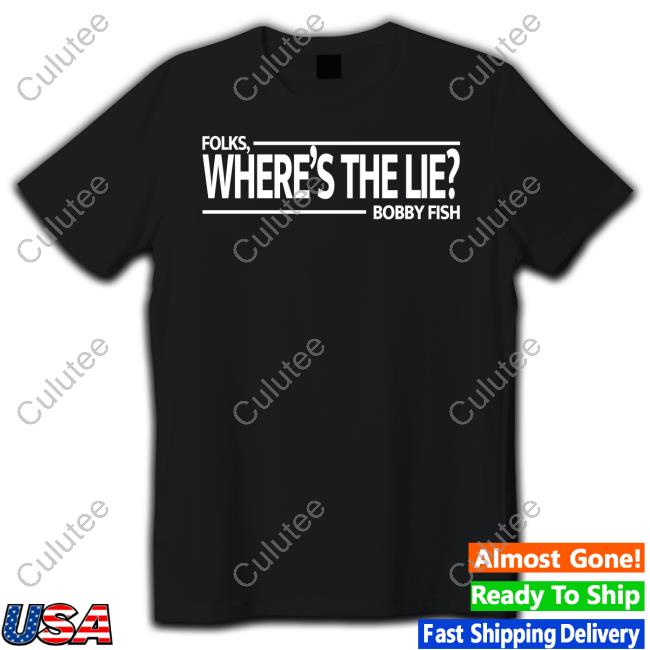Official Folks Where's The Lie Bobby Fish Tee