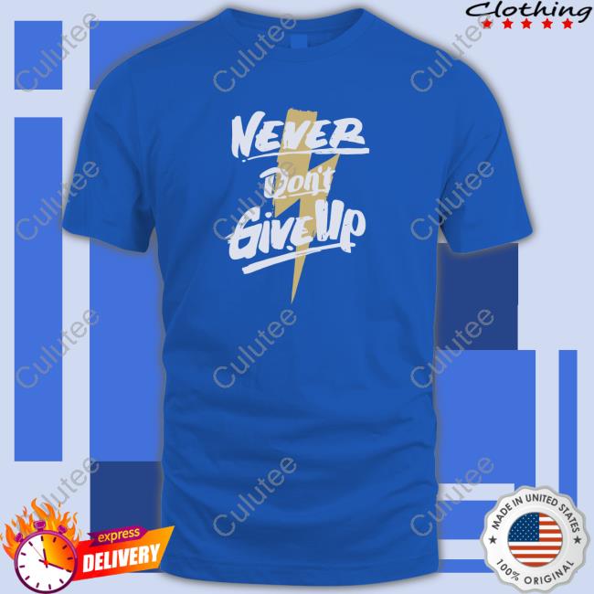 Never Don't Give Up Shirt