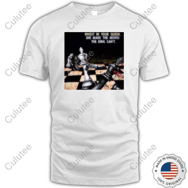 Invest In Your Queen She Make The Moves The King Can't Long Sleeve T Shirt