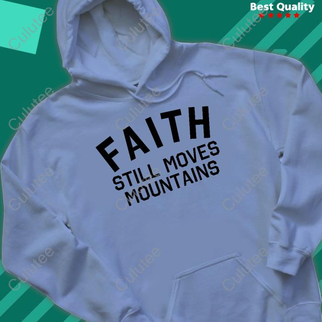 Faith Still Moves Mountains T Shirt