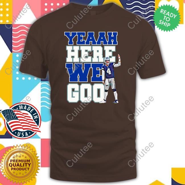 Official Dallas Cowboys Football Dak Prescott Yeaah Here We Go Shirts