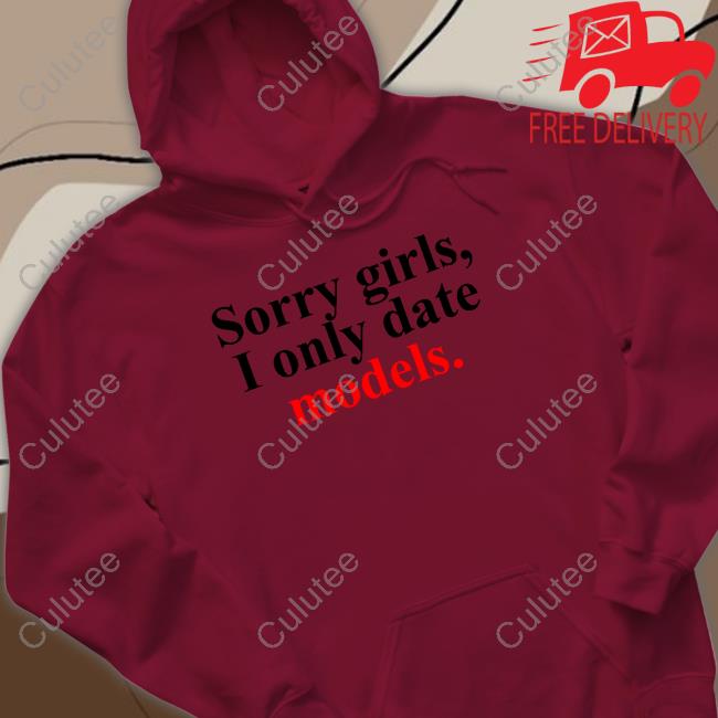 Sorry Girls, I Only Date Models TShirts Greykindagirl