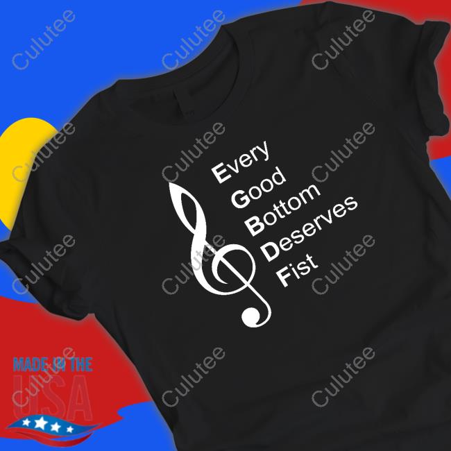 Official Every Good Bottom Deserve Fist T Shirt