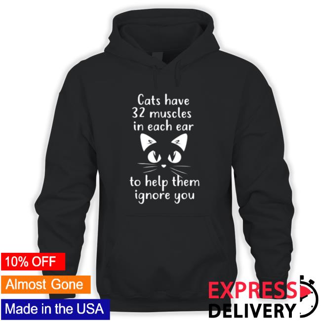 Cats Have 32 Muscles In Each Ear To Help Them Ignore You Sweatshirt
