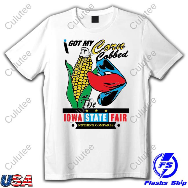 I Got My Corn Cobbed At The Iowa State Fair Unisex T Shirt