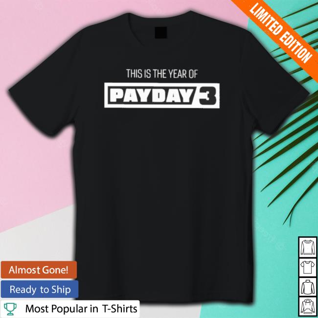 Official This Is The Year Of Payday 3 T-Shirt