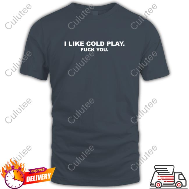 Swardson Shirts Shop Swardson Original I Like Cold Play Fuck You Shirt Sweatshirts