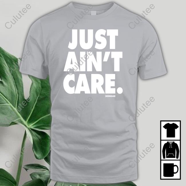 Official Just Aint Care Tee Hoonigan Merch Just Aint Care Crewneck Sweatshirt