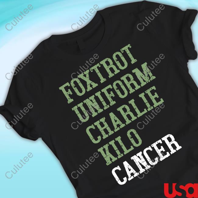 Official Foxtrot Uniform Charlie Kilo Cancer Shirt